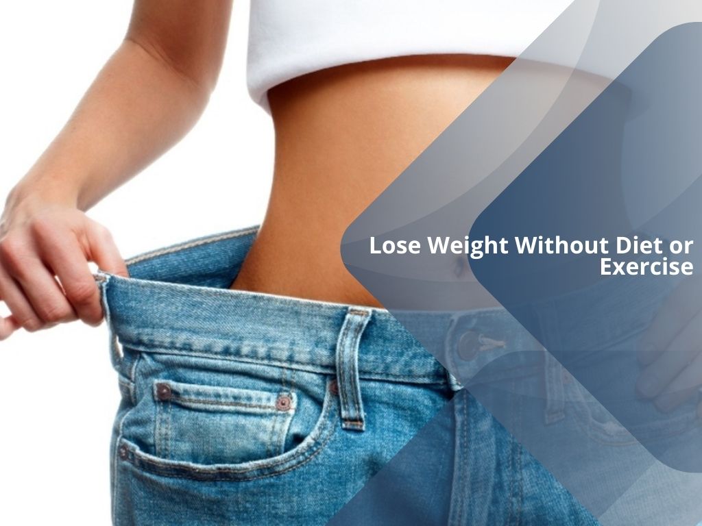 Lose Weight Without Diet or Exercise